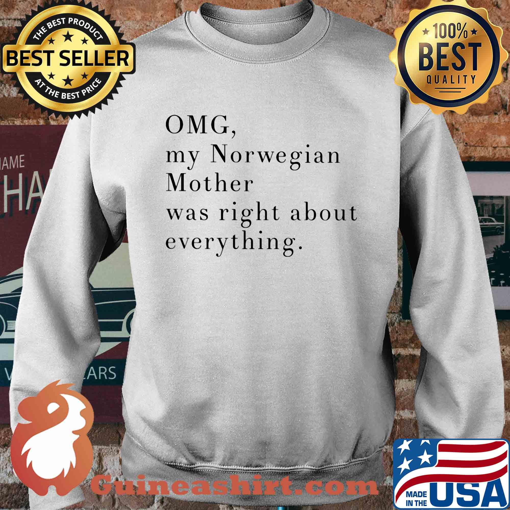 Official omg my norwegian mother was right about everything s Sweater