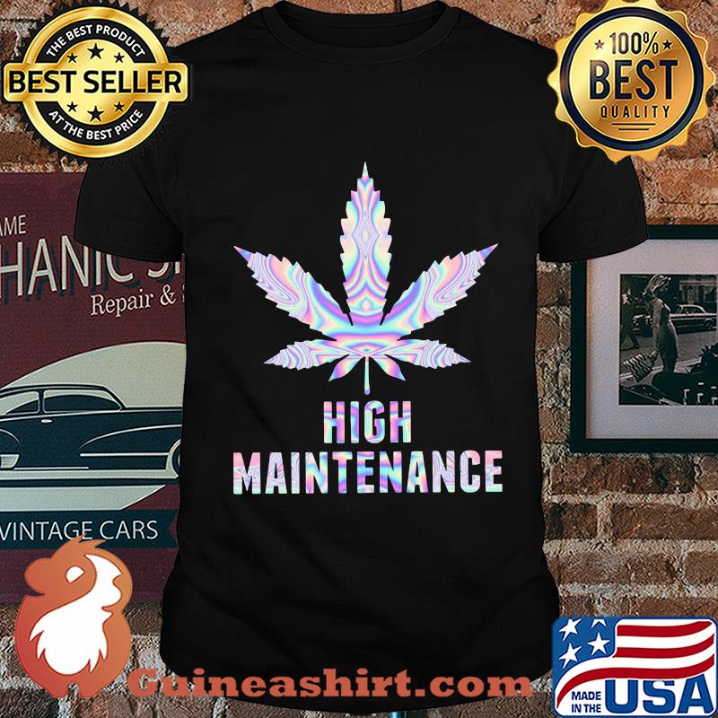 Official weed high maintenance shirt