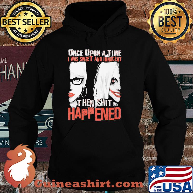 Once upon a time i was sweet and innocent then shit happened halloween s Hoodie