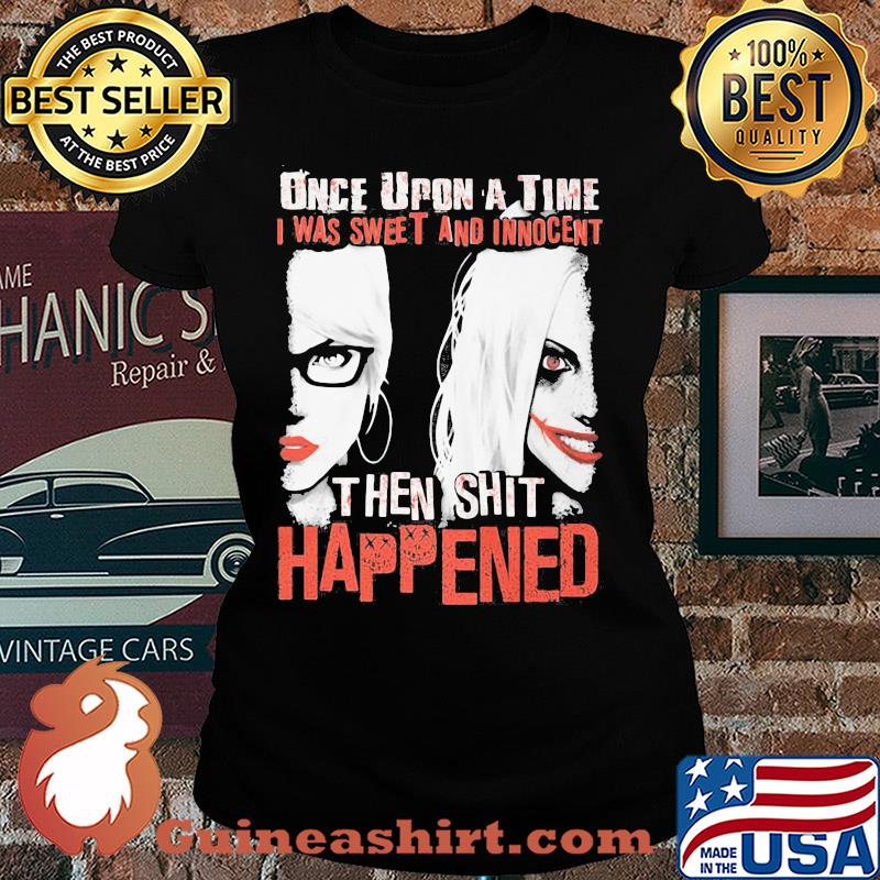 Once upon a time i was sweet and innocent then shit happened halloween s Ladies tee