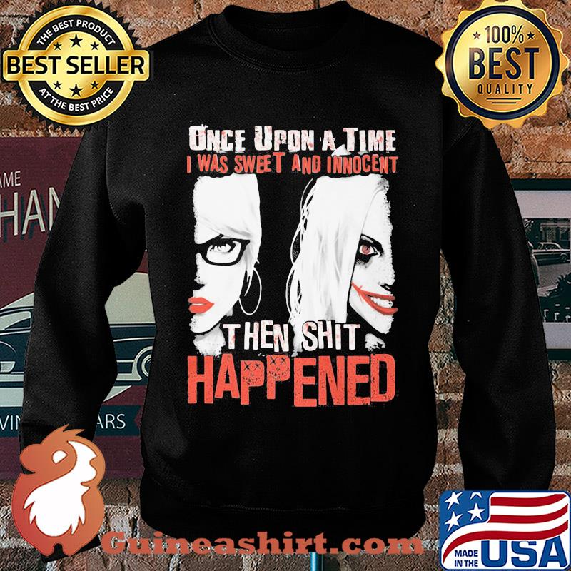 Once upon a time i was sweet and innocent then shit happened halloween s Sweater