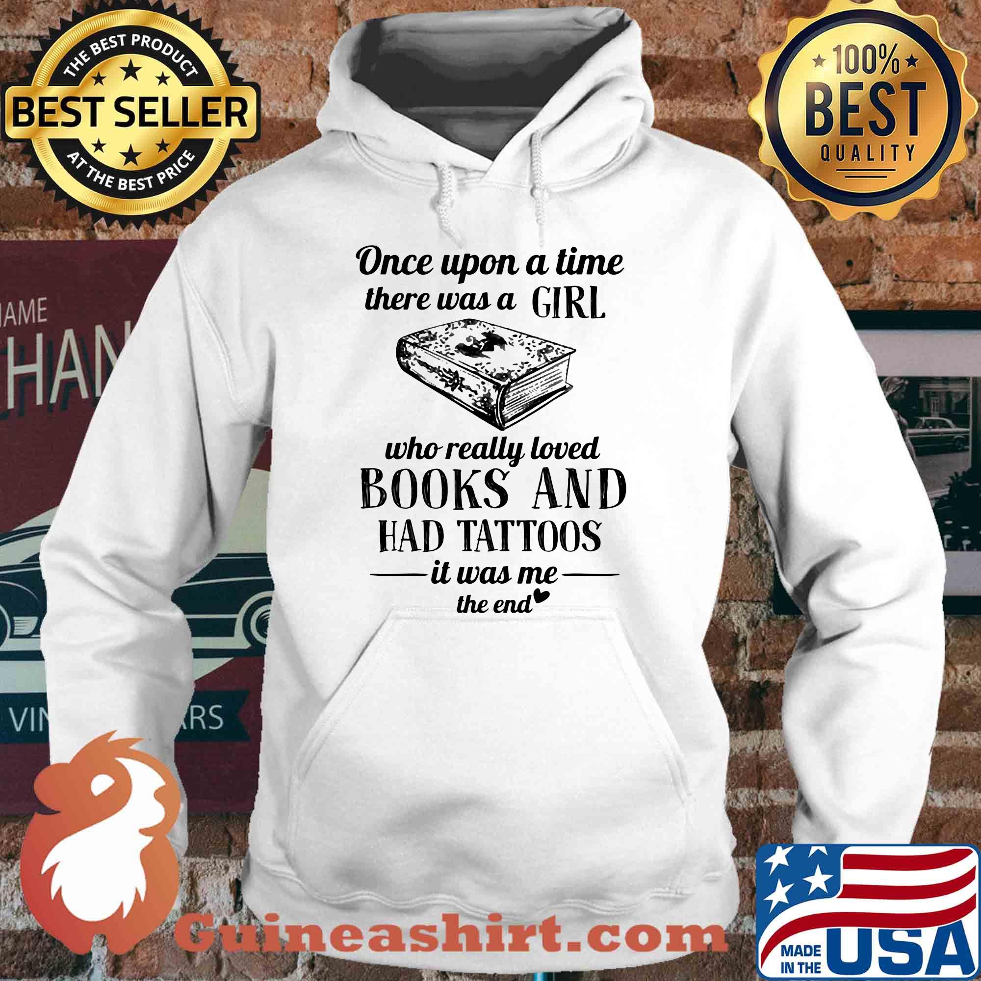 Once upon a time there was a girl who really loved books and had tattoos it was me the end s Hoodie