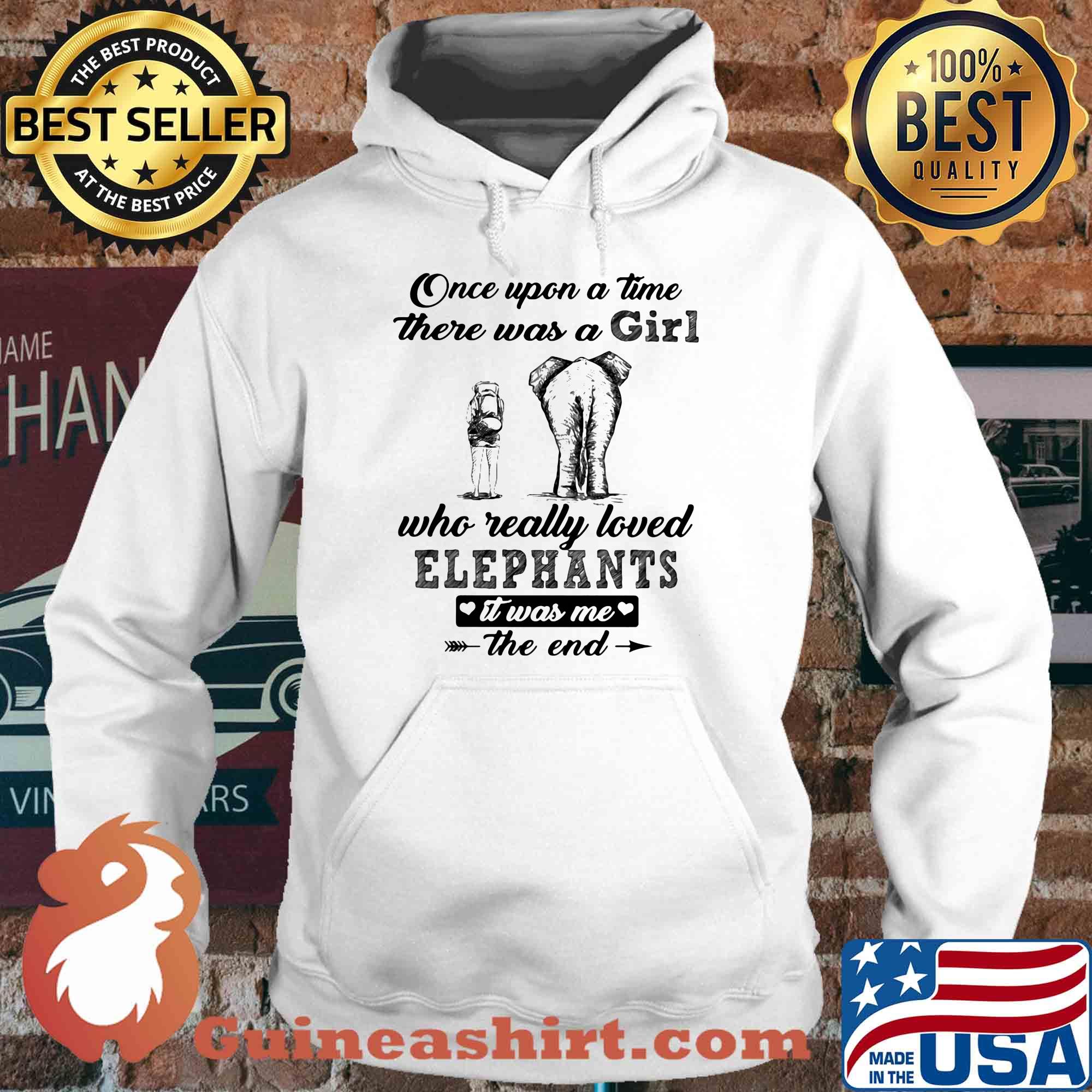 Once upon a time there was a girl who really loved elephants it was me the end s Hoodie