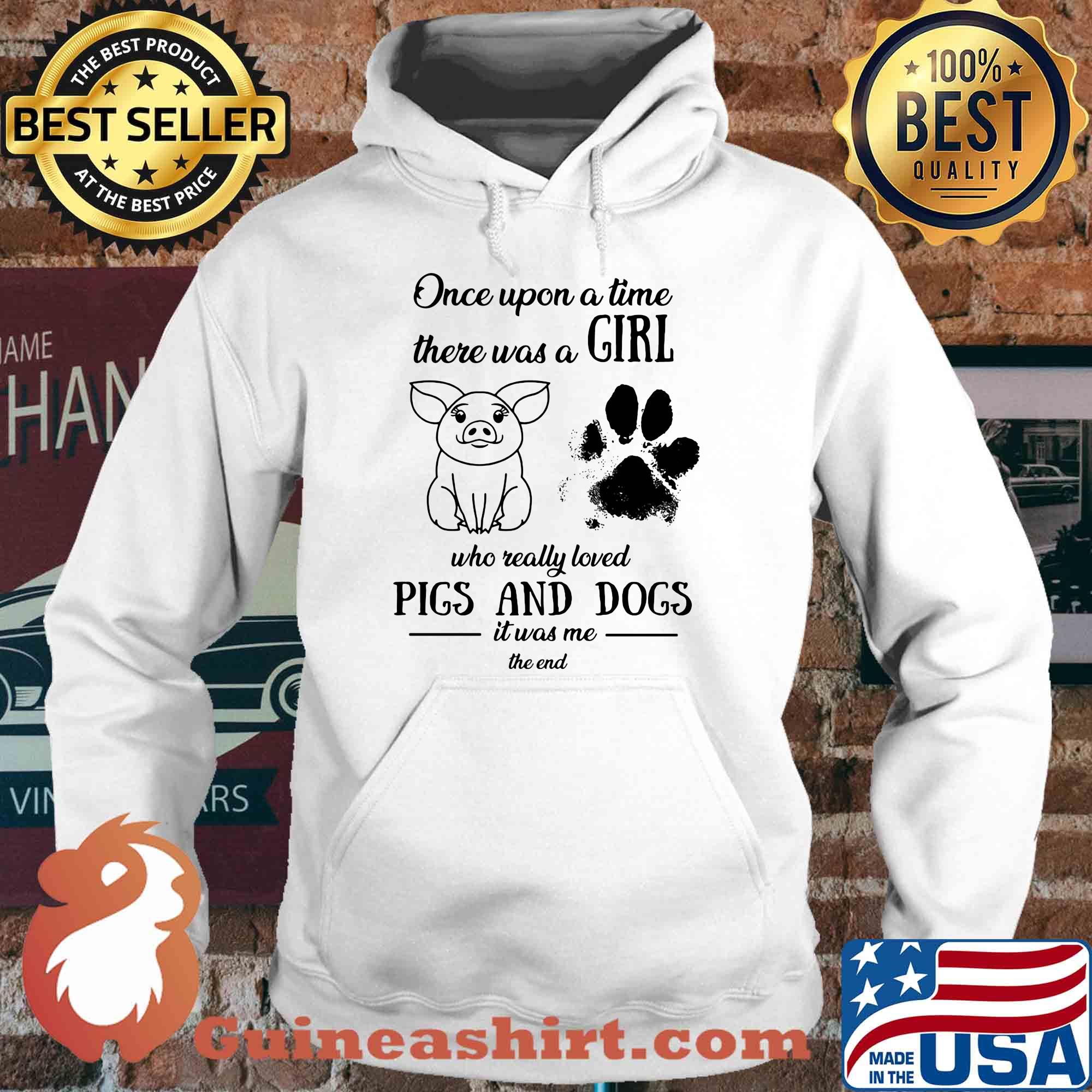 Once upon a time there was a girl who really loved pigs and dogs paw it was me the end s Hoodie