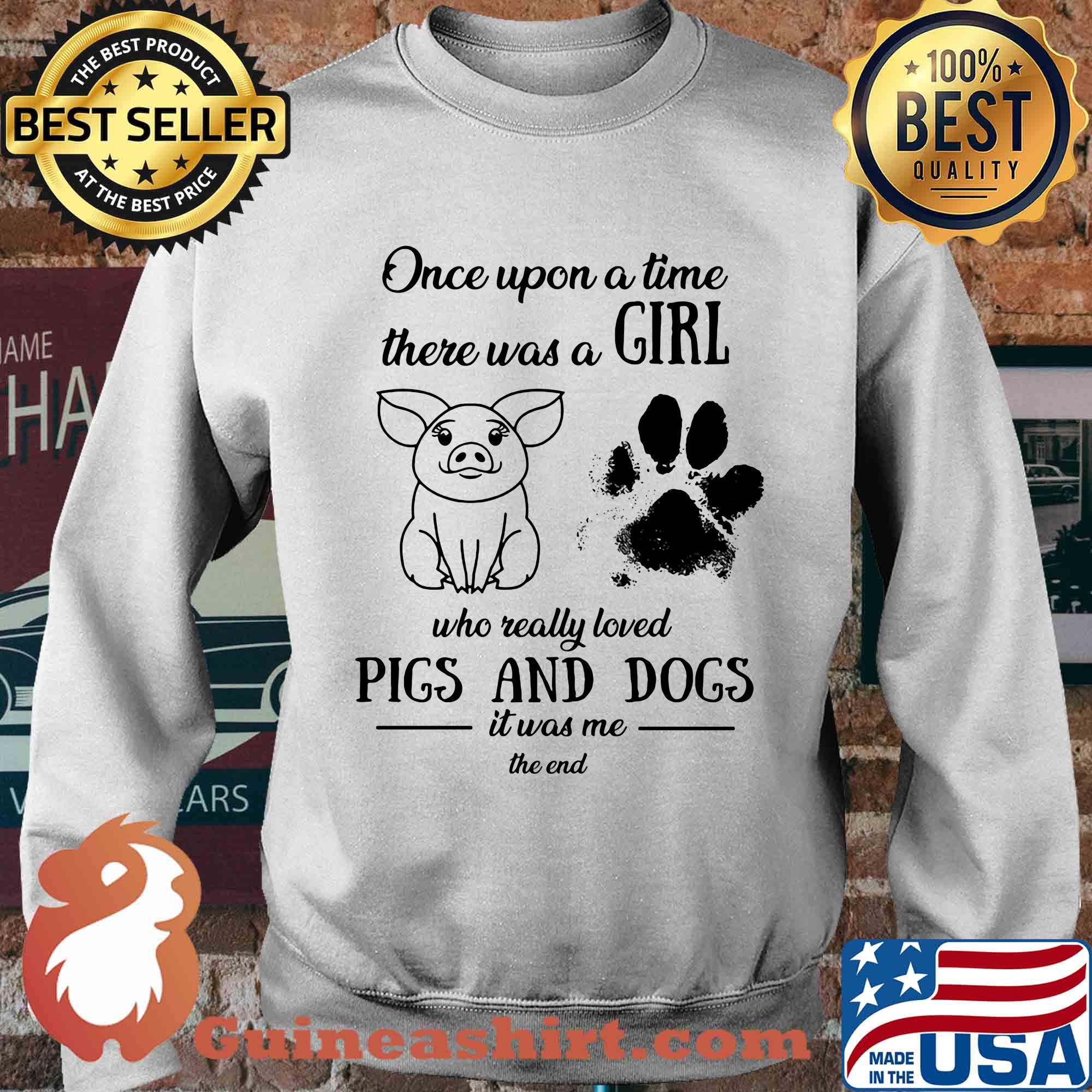 Once upon a time there was a girl who really loved pigs and dogs paw it was me the end s Sweater