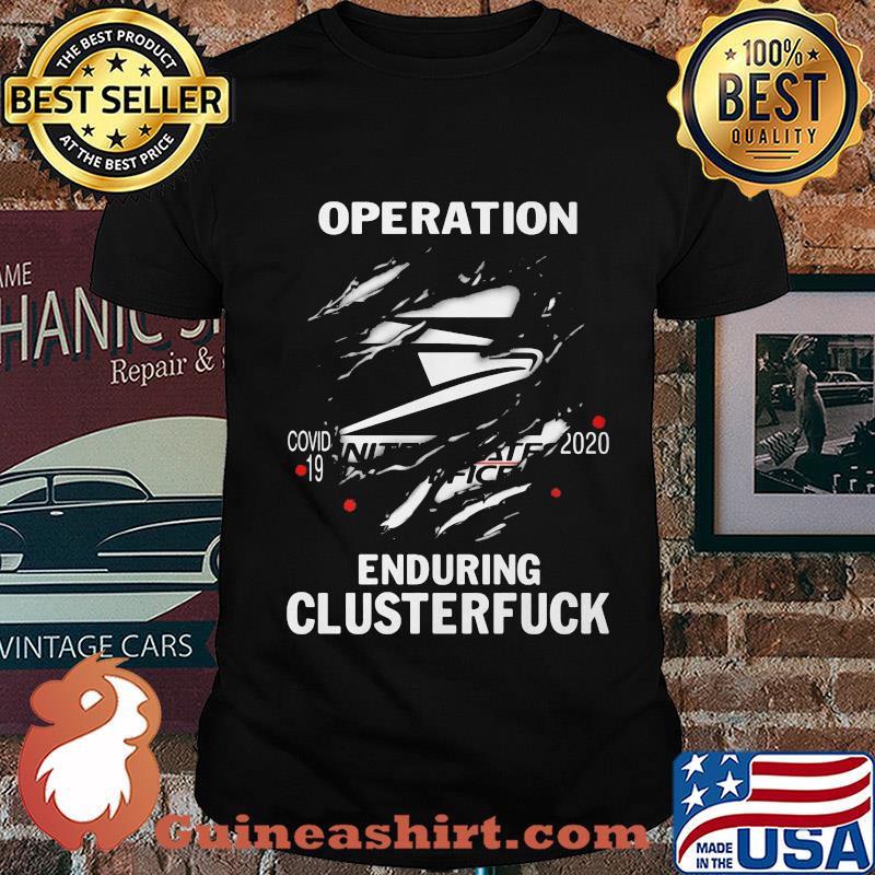Operation covid-19 2020 enduring clusterfuck shirt