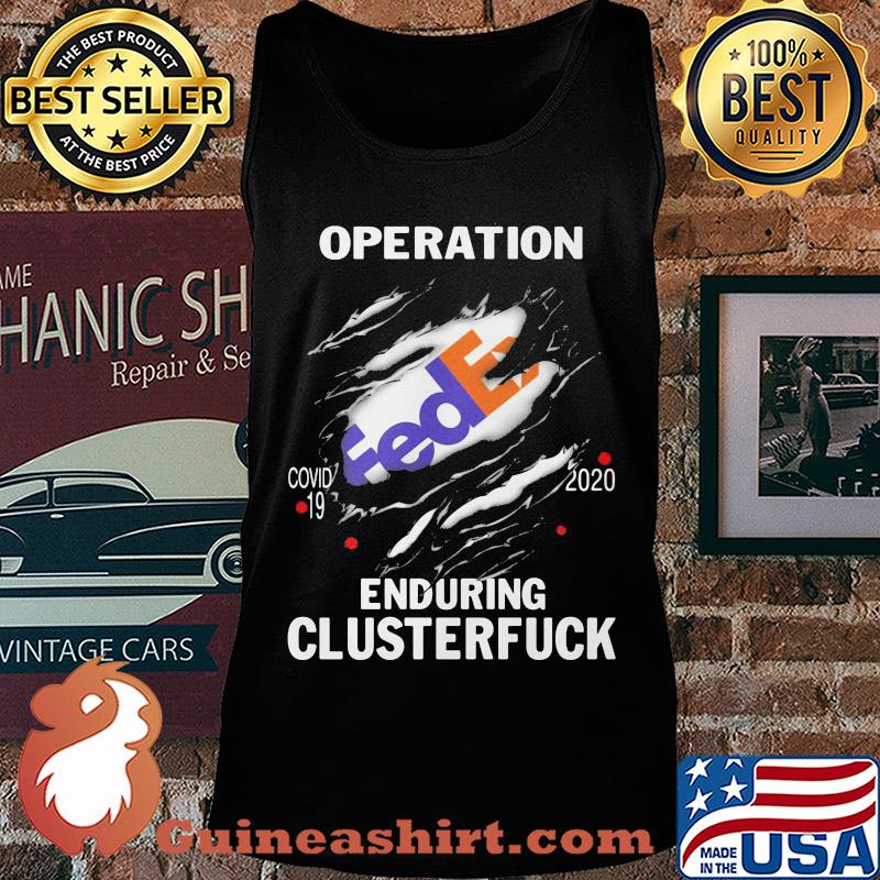 Operation FedEx Covid-19 2020 enduring clusterfuck s Tank top
