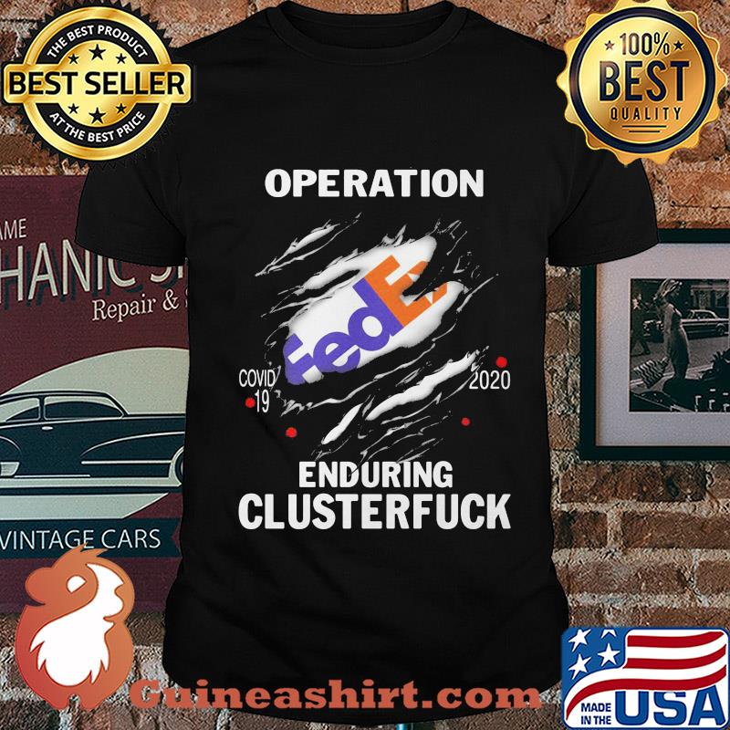 Operation FedEx Covid-19 2020 enduring clusterfuck shirt