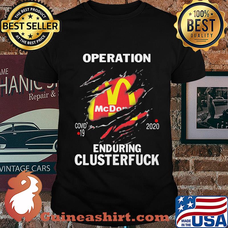 Operation Mcdonalds covid-19 2020 enduring clusterfuck shirt