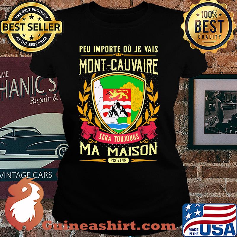 Peu importe ou je vais mont-cauvaire sera toujours ma maison provine s Ladies tee