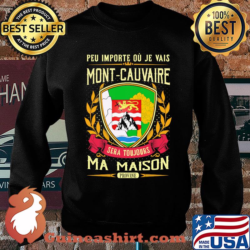 Peu importe ou je vais mont-cauvaire sera toujours ma maison provine s Sweater