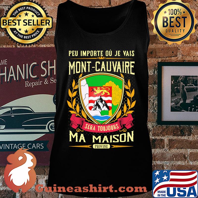 Peu importe ou je vais mont-cauvaire sera toujours ma maison provine s Tank top