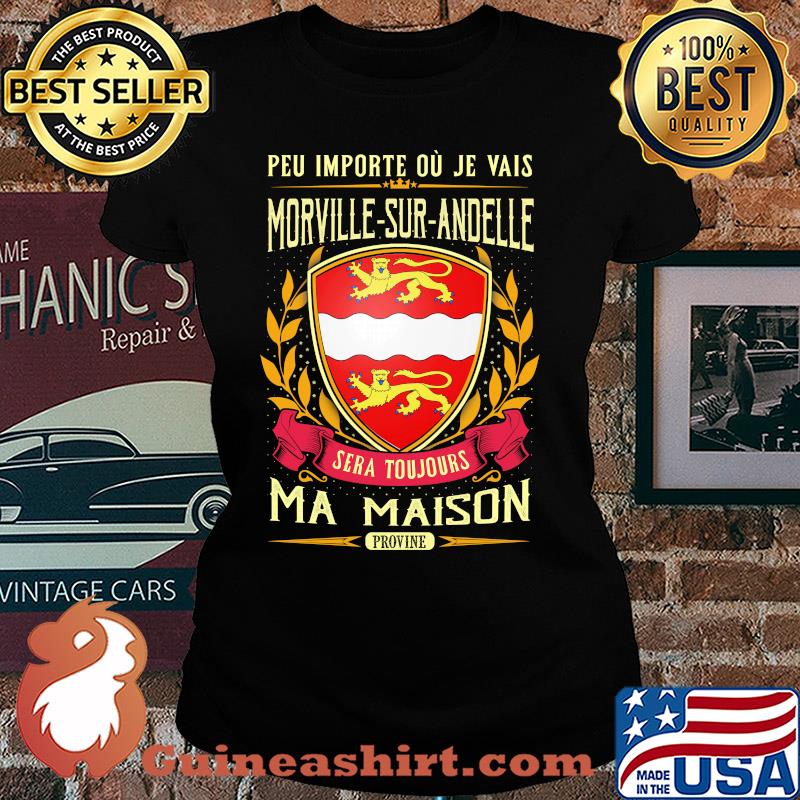 Peu importe ou je vais morville-sur-andelle sera toujours ma maison provine s Ladies tee