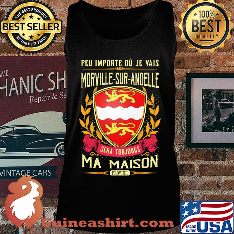 Peu importe ou je vais morville-sur-andelle sera toujours ma maison provine s Tank top