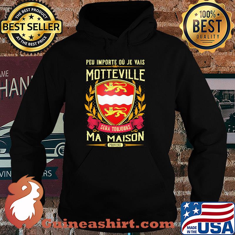 Peu importe ou je vais motteville sera toujours ma maison provine s Hoodie
