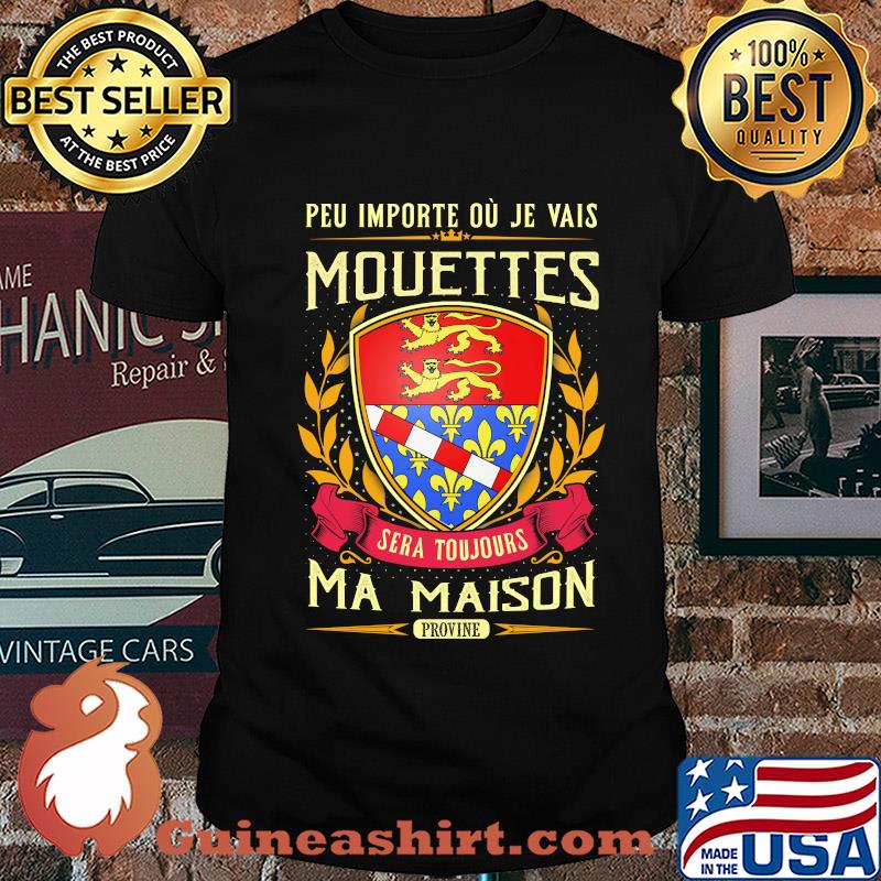 Peu importe ou je vais mouettes sera toujours ma maison provine shirt