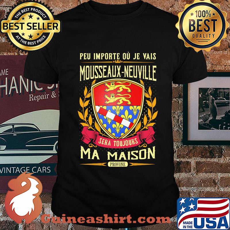 Peu importe ou je vais mousseaux-neuville sera toujours ma maison provine shirt