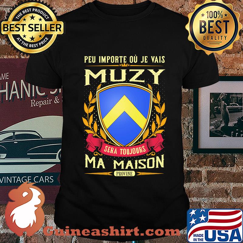 Peu importe ou je vais muzy sera toujours ma maison provine shirt