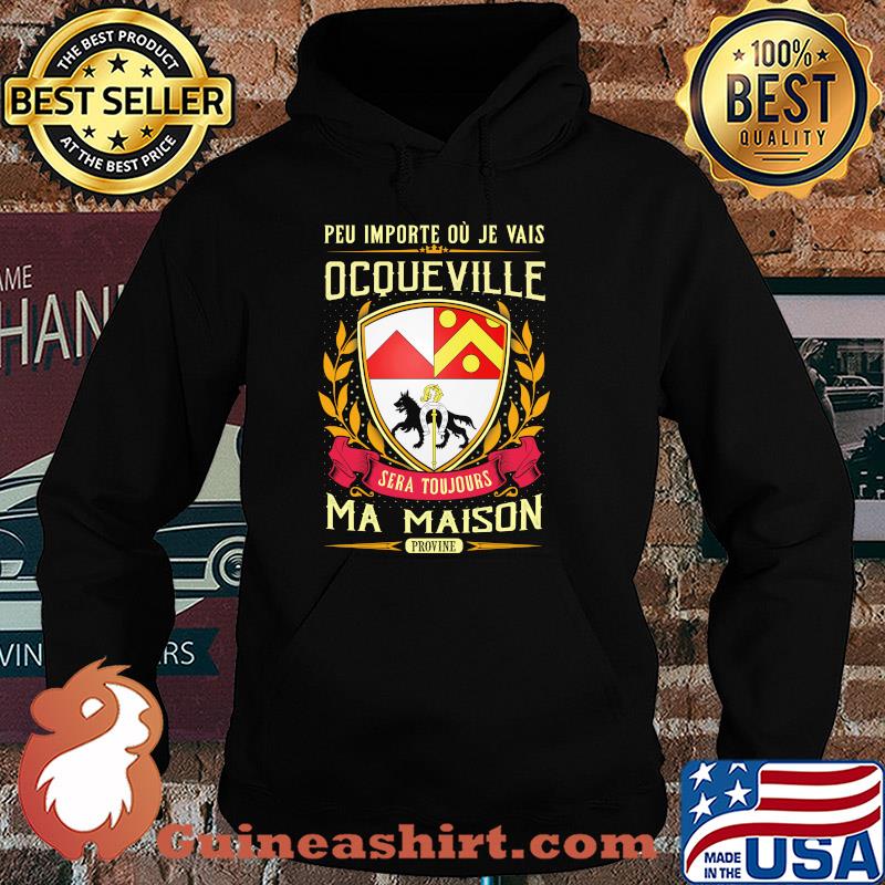 Peu importe ou je vais ocqueville sera toujours ma maison provine s Hoodie