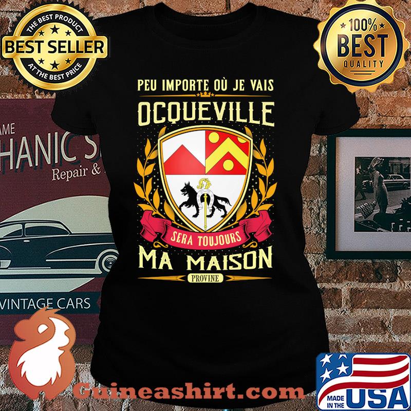 Peu importe ou je vais ocqueville sera toujours ma maison provine s Ladies tee