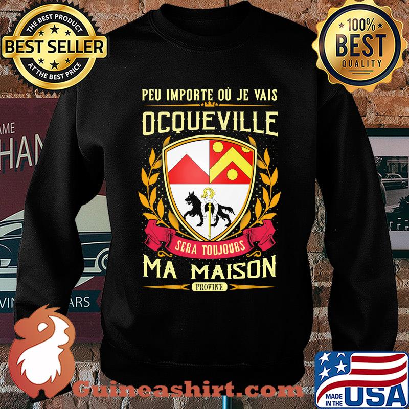 Peu importe ou je vais ocqueville sera toujours ma maison provine s Sweater