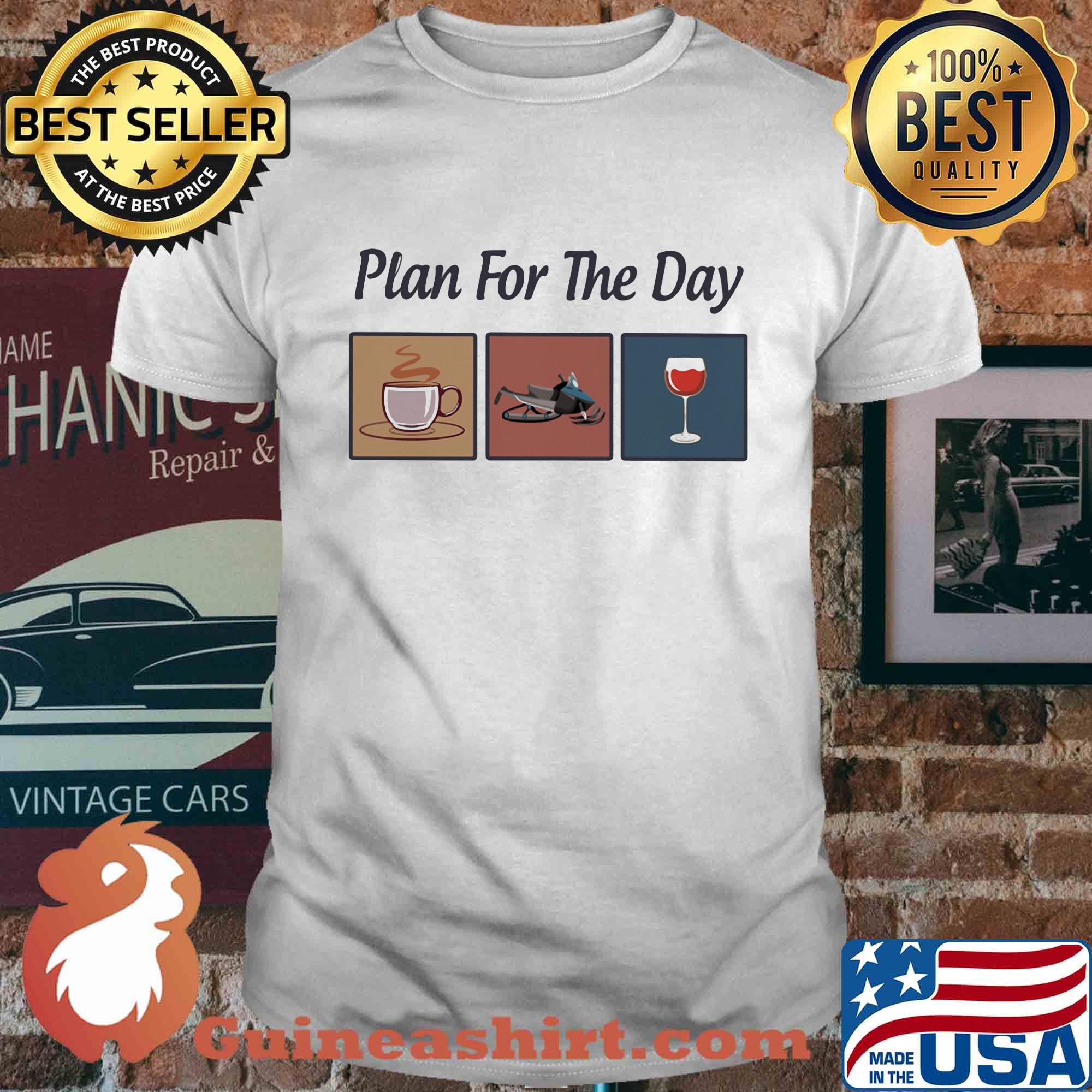Plan for the day coffee snowmobile wine shirt
