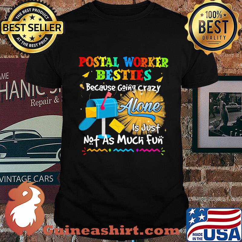 Postal worker besties because going crazy alone is just not as much fun shirt