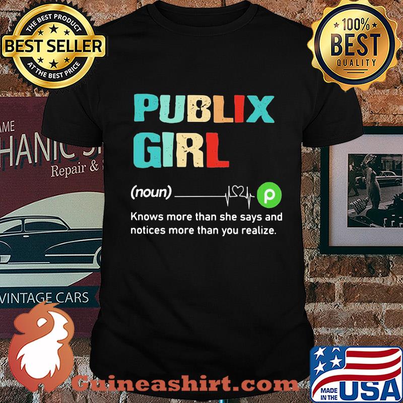 Publix girl knows more than she says and notices more than you realize shirt