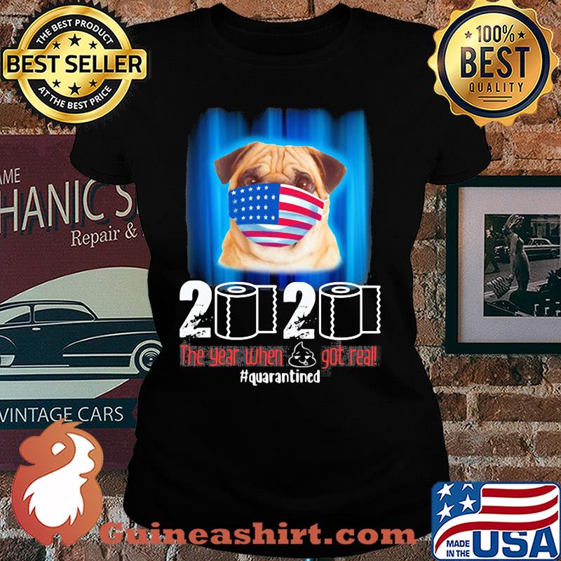 Pug mask 2020 the year when shit got real quarantined toilet paper American flag veteran Independence Day s Ladies tee