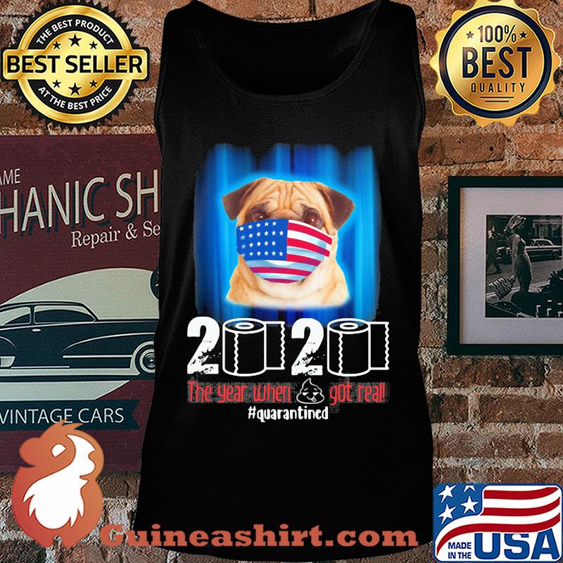 Pug mask 2020 the year when shit got real quarantined toilet paper American flag veteran Independence Day s Tank top