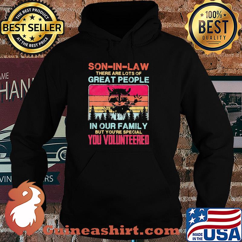 Ratel son-in-law there are lots of great people in our family but you're special you volunteered vintage s Hoodie