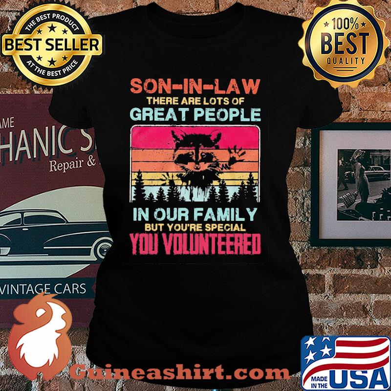 Ratel son-in-law there are lots of great people in our family but you're special you volunteered vintage s Ladies tee