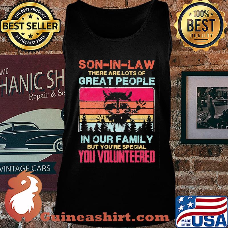 Ratel son-in-law there are lots of great people in our family but you're special you volunteered vintage s Tank top