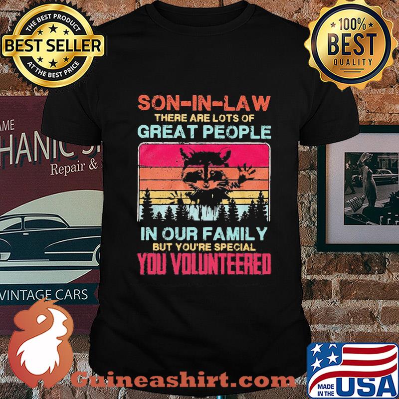 Ratel son-in-law there are lots of great people in our family but you're special you volunteered vintage shirt
