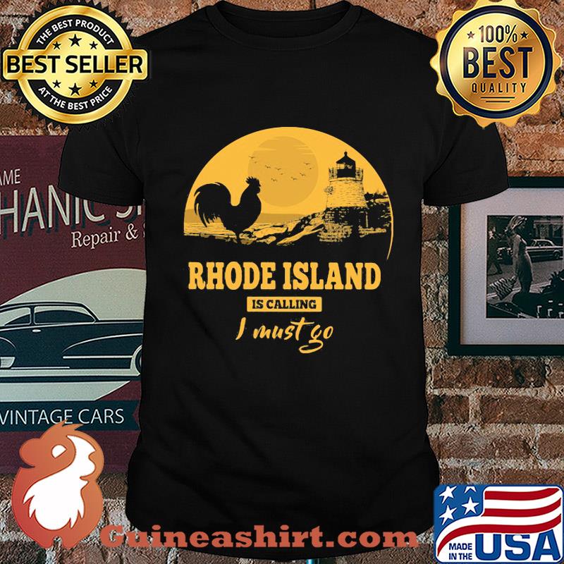 Rhode island is calling I must go shirt