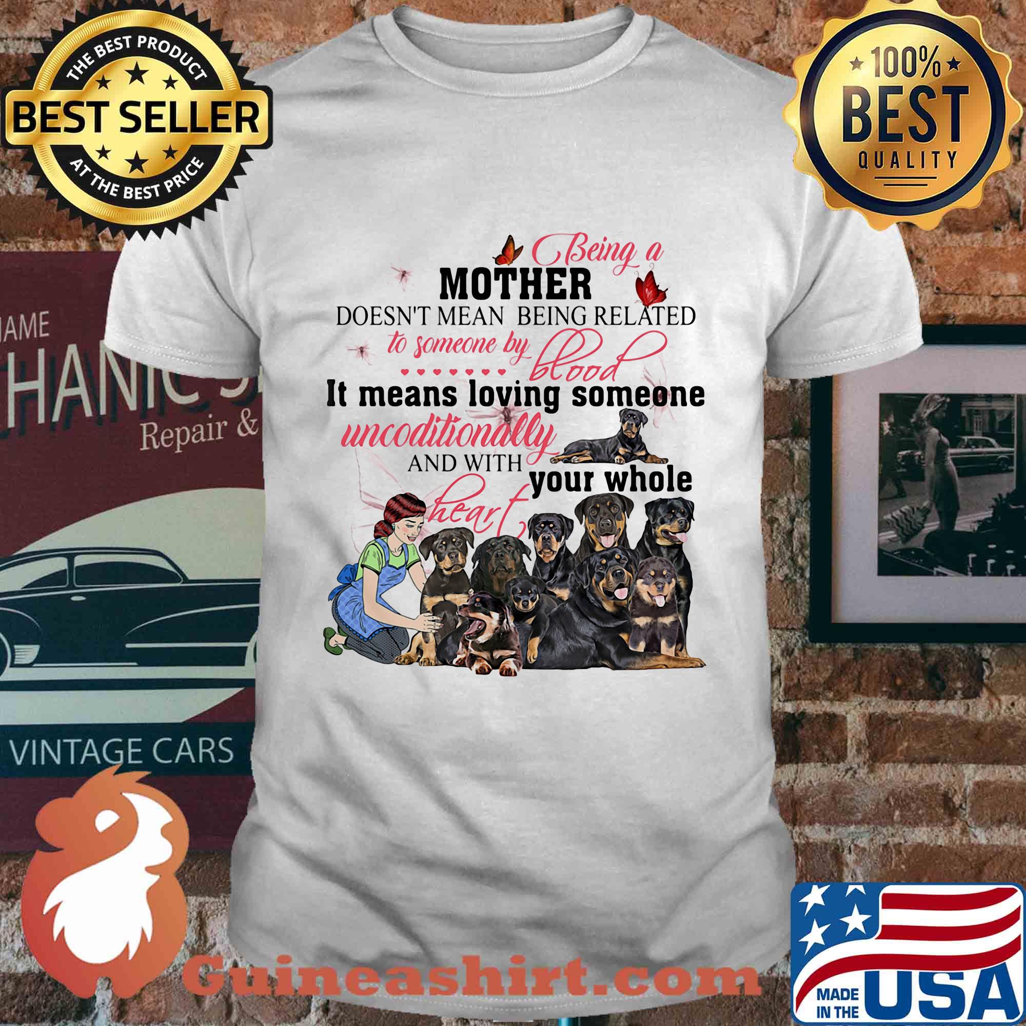 Rottweiler being a mother doesn’t mean being related to someone by blood shirt