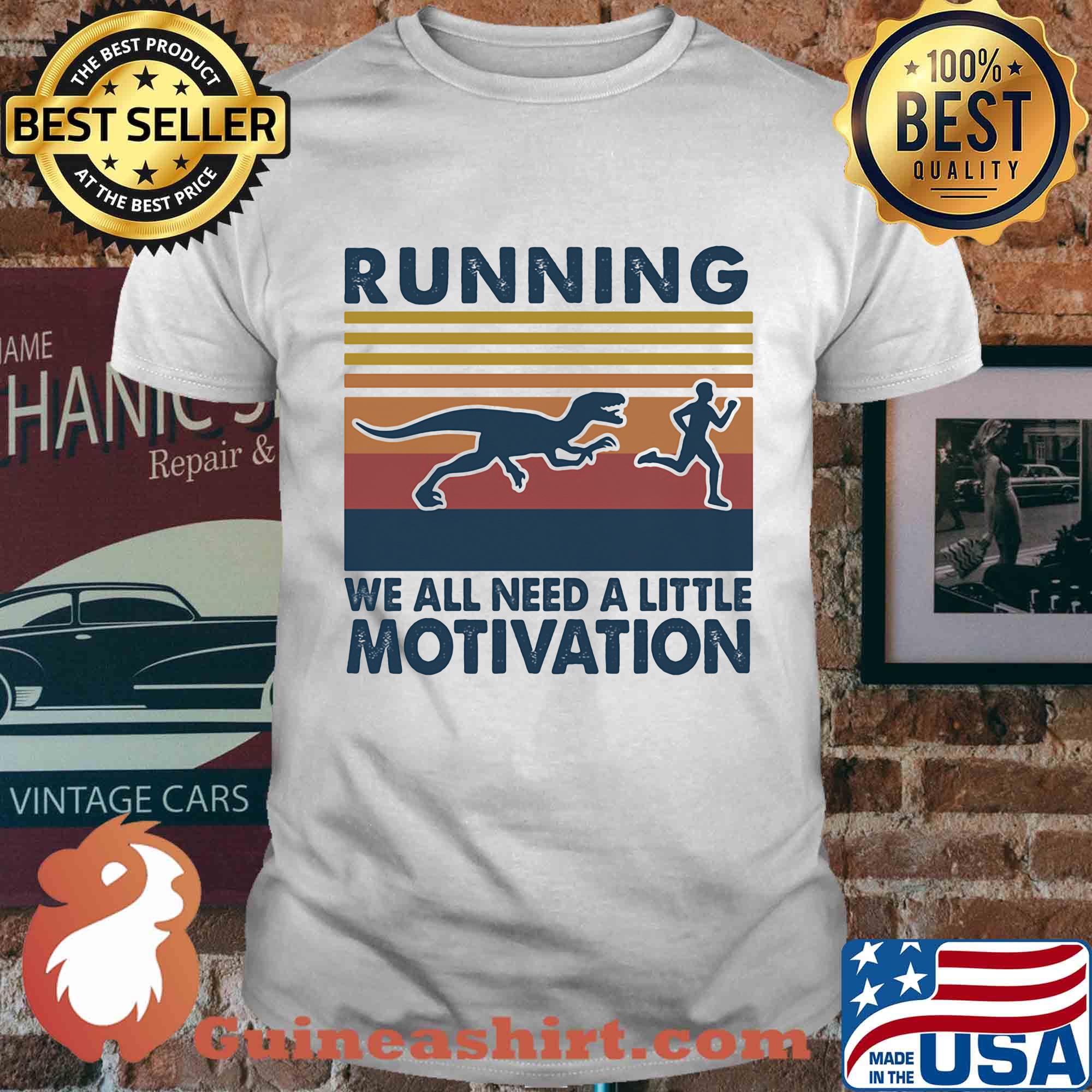 Running we all need a little motivation vintage shirt