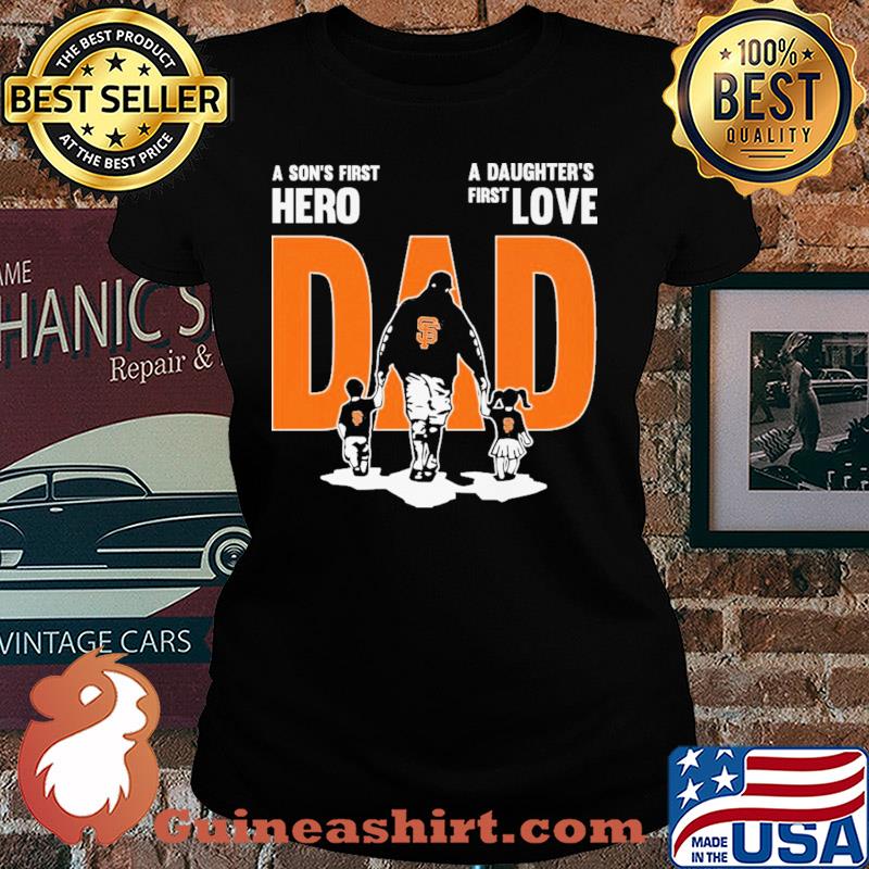 San francisco giants a son's first hero a daughter's first love dad happy father's day s Ladies tee