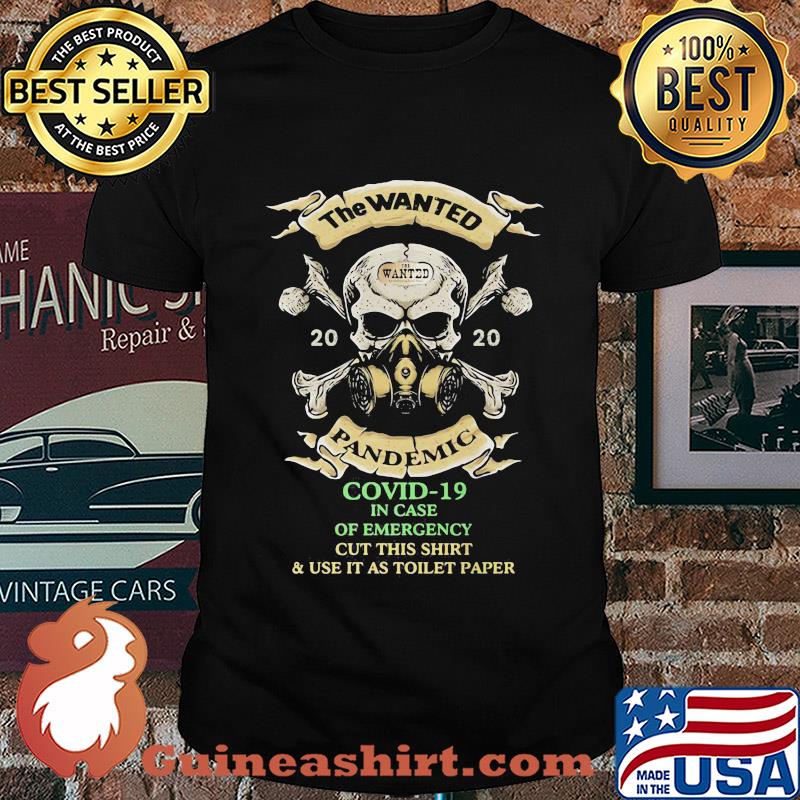 Skull the wanted 2020 pandemic covid-19 in case of emergency cut this shirt and use it as toilet paper shirt