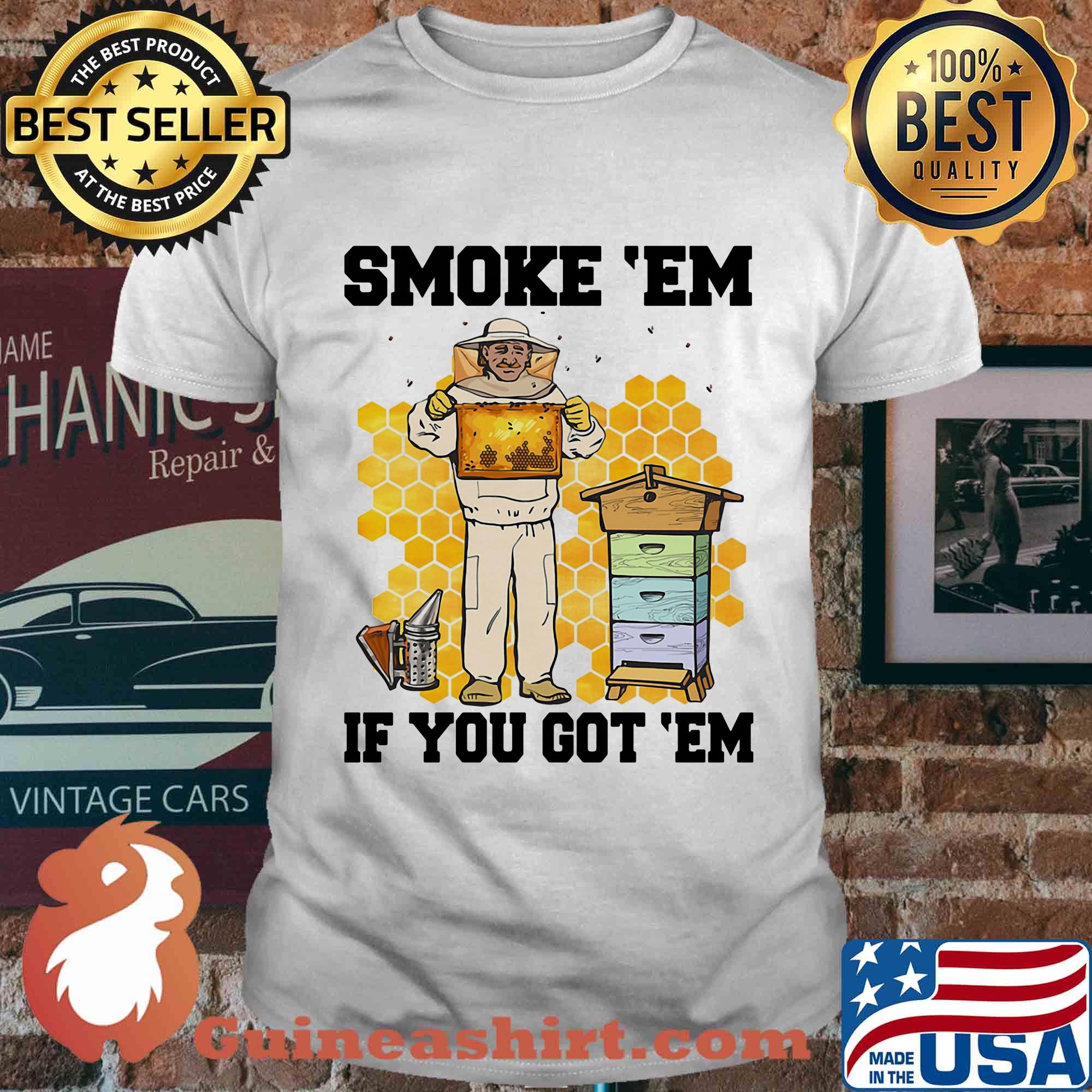 Smoke 'Em if you got 'Em bee shirt