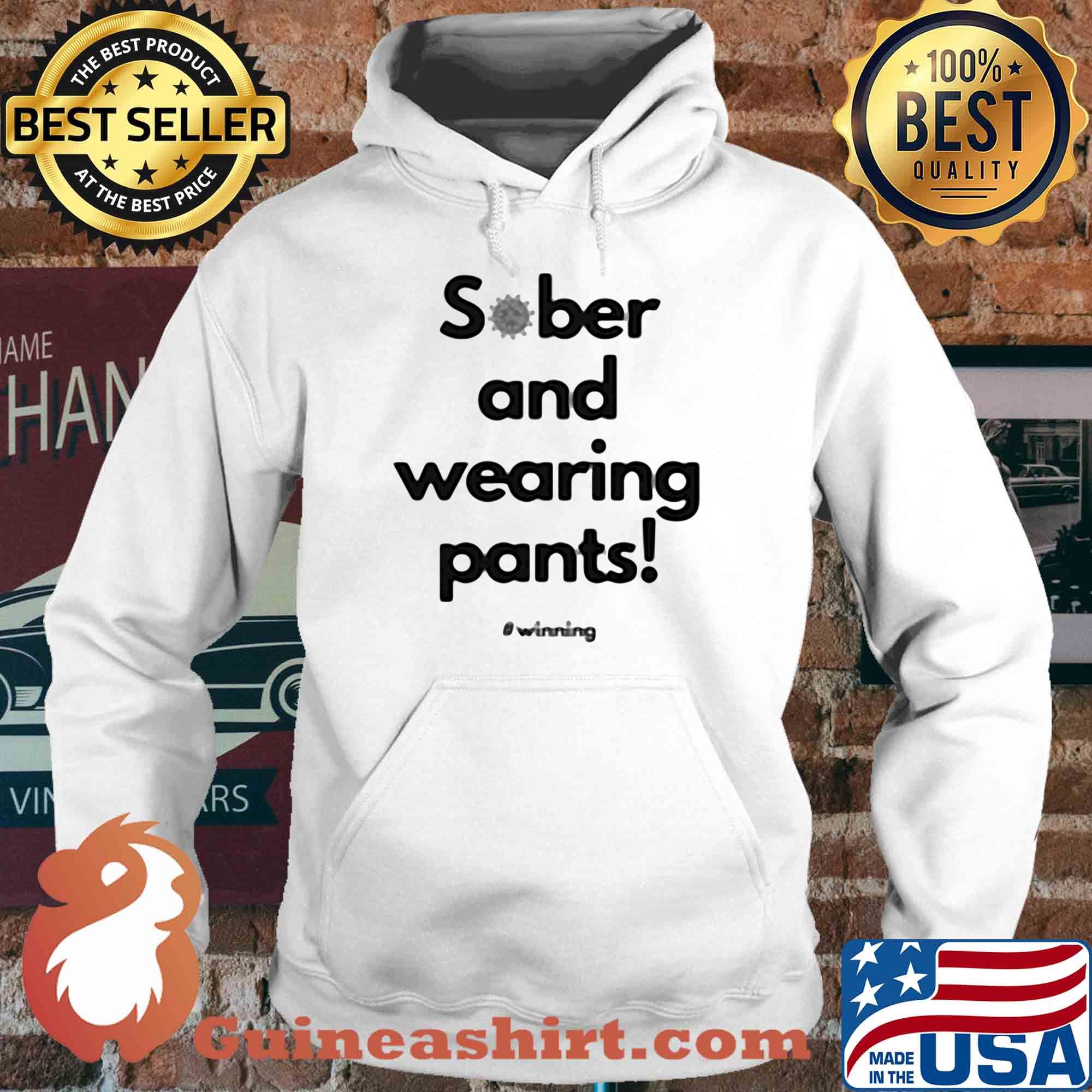 Sober and wearing pants winning covid-19 s Hoodie