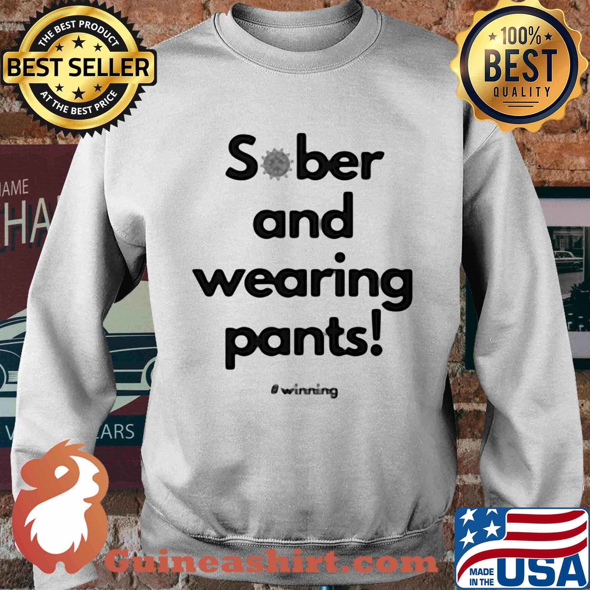 Sober and wearing pants winning covid-19 s Sweater
