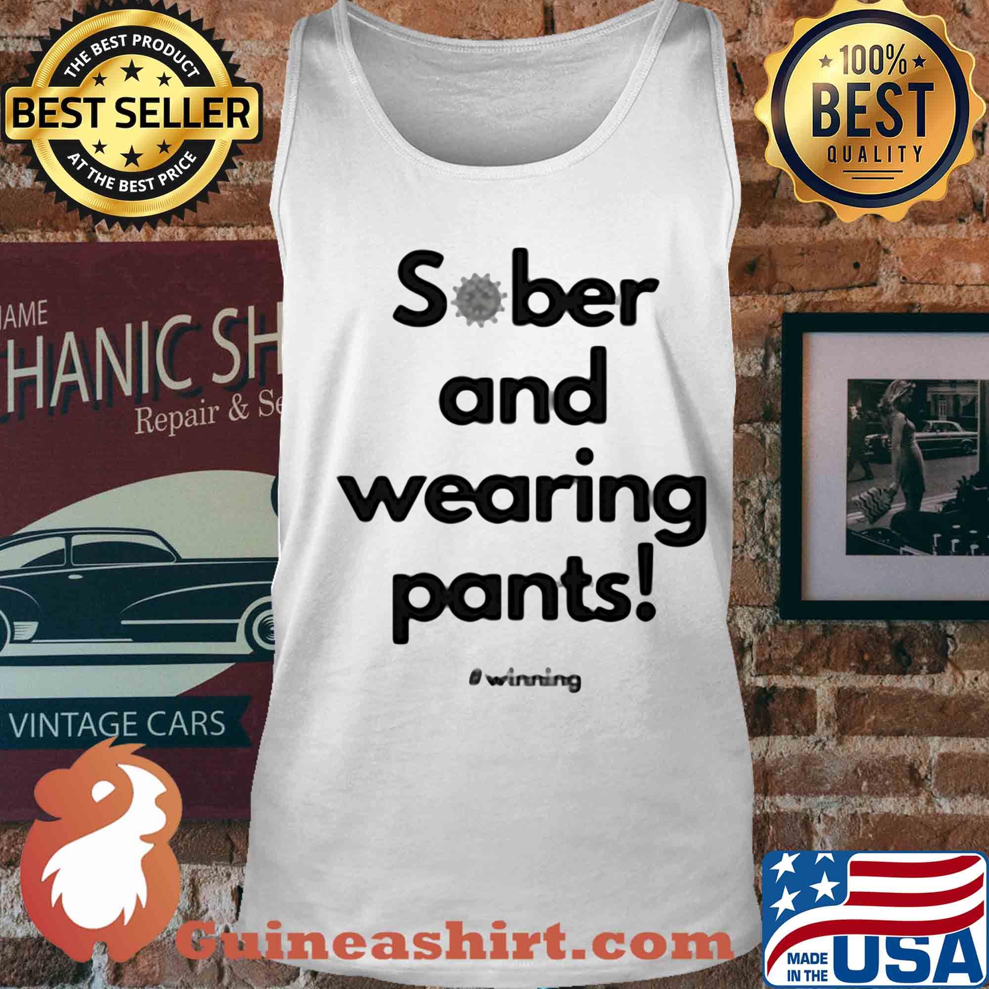 Sober and wearing pants winning covid-19 s Tank top