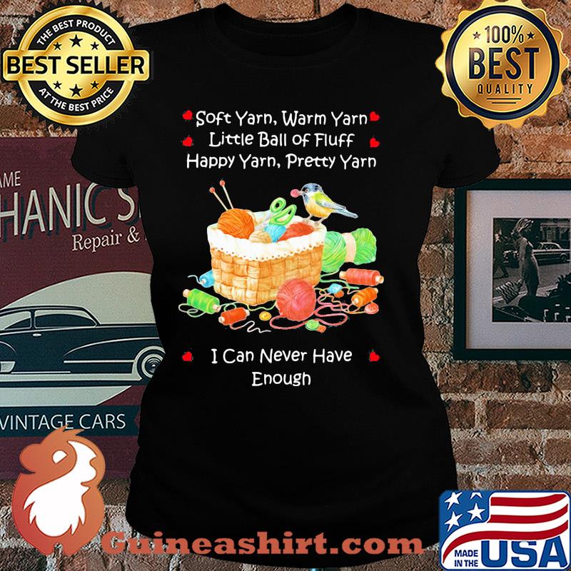 Soft yarn warn yarn little ball of fluff happy yarn pretty yarn I can never have enough bird s Ladies tee