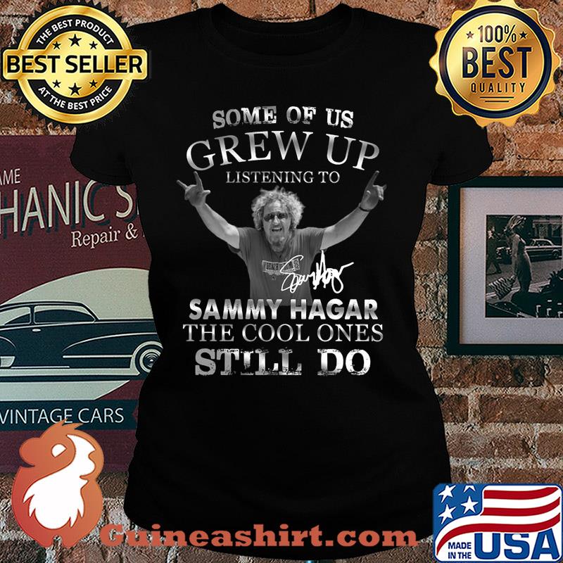 Some of us grew up listening to sammy hagar the cool ones still do signature s Ladies tee