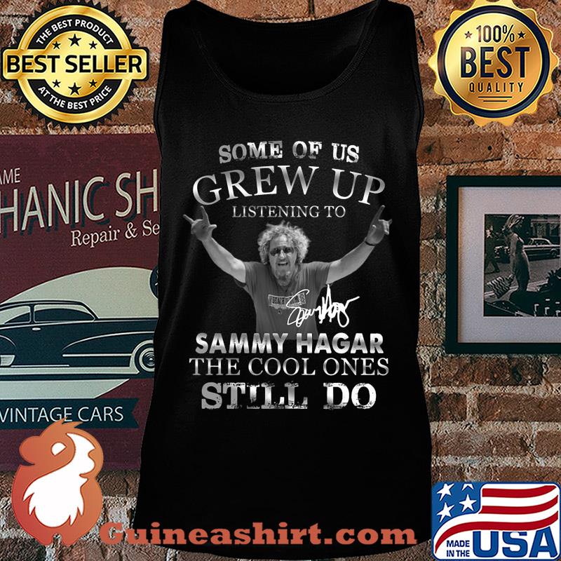 Some of us grew up listening to sammy hagar the cool ones still do signature s Tank top