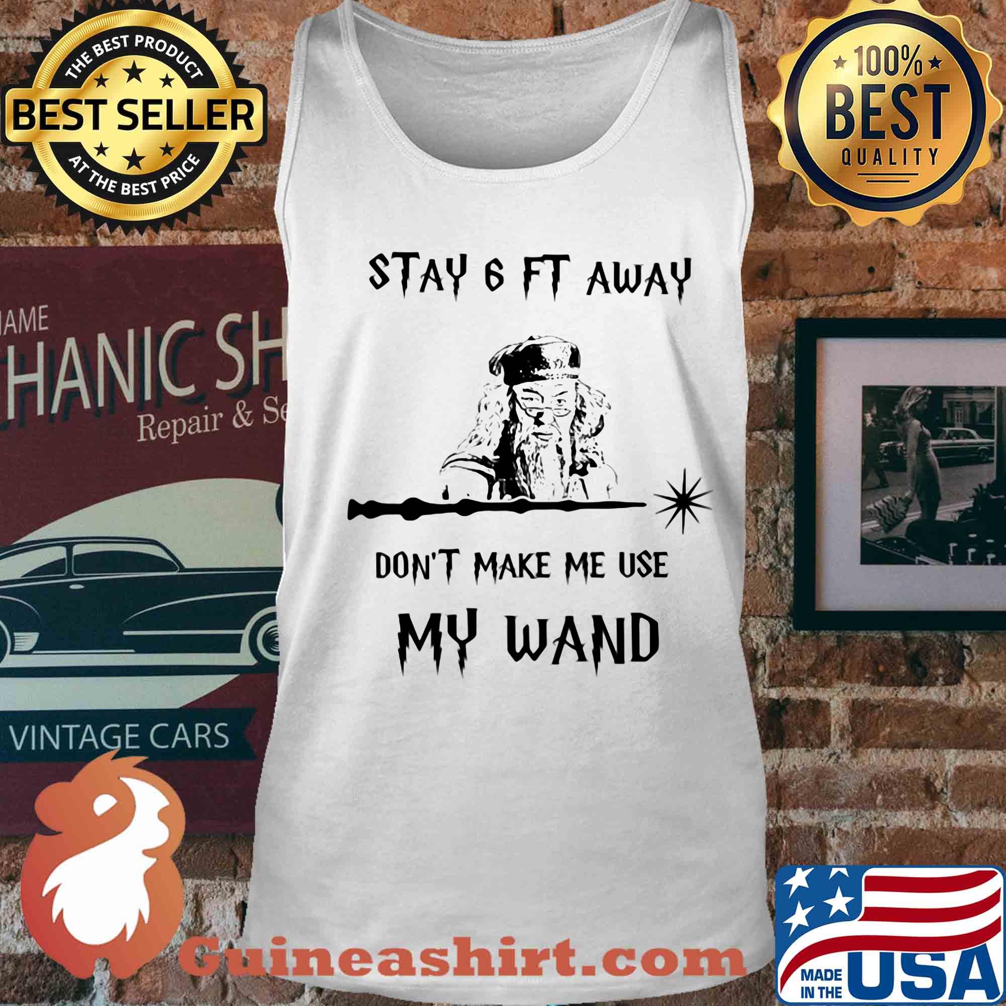 Stay 6ft away don't make me use my wand s Tank top
