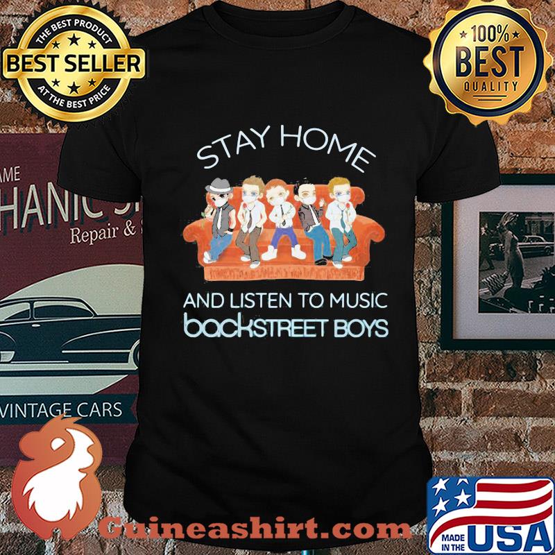 Stay home and listen to music backstreet boys shirt