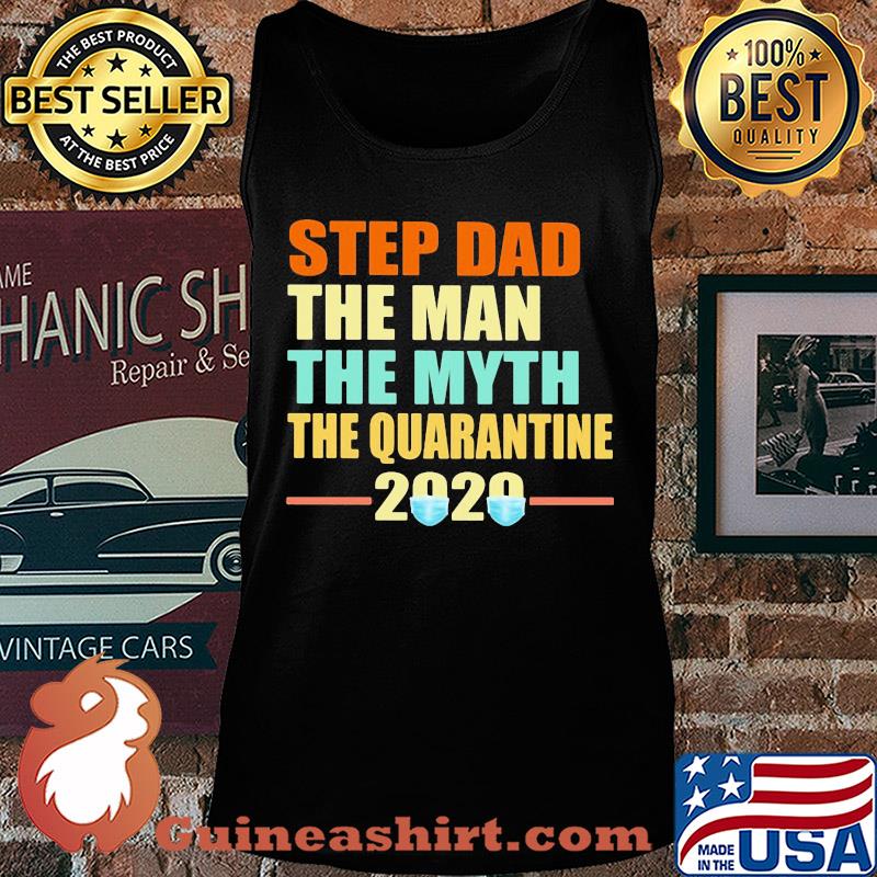 Step dad the man the myth the quarantine 2020 mask vintage s Tank top