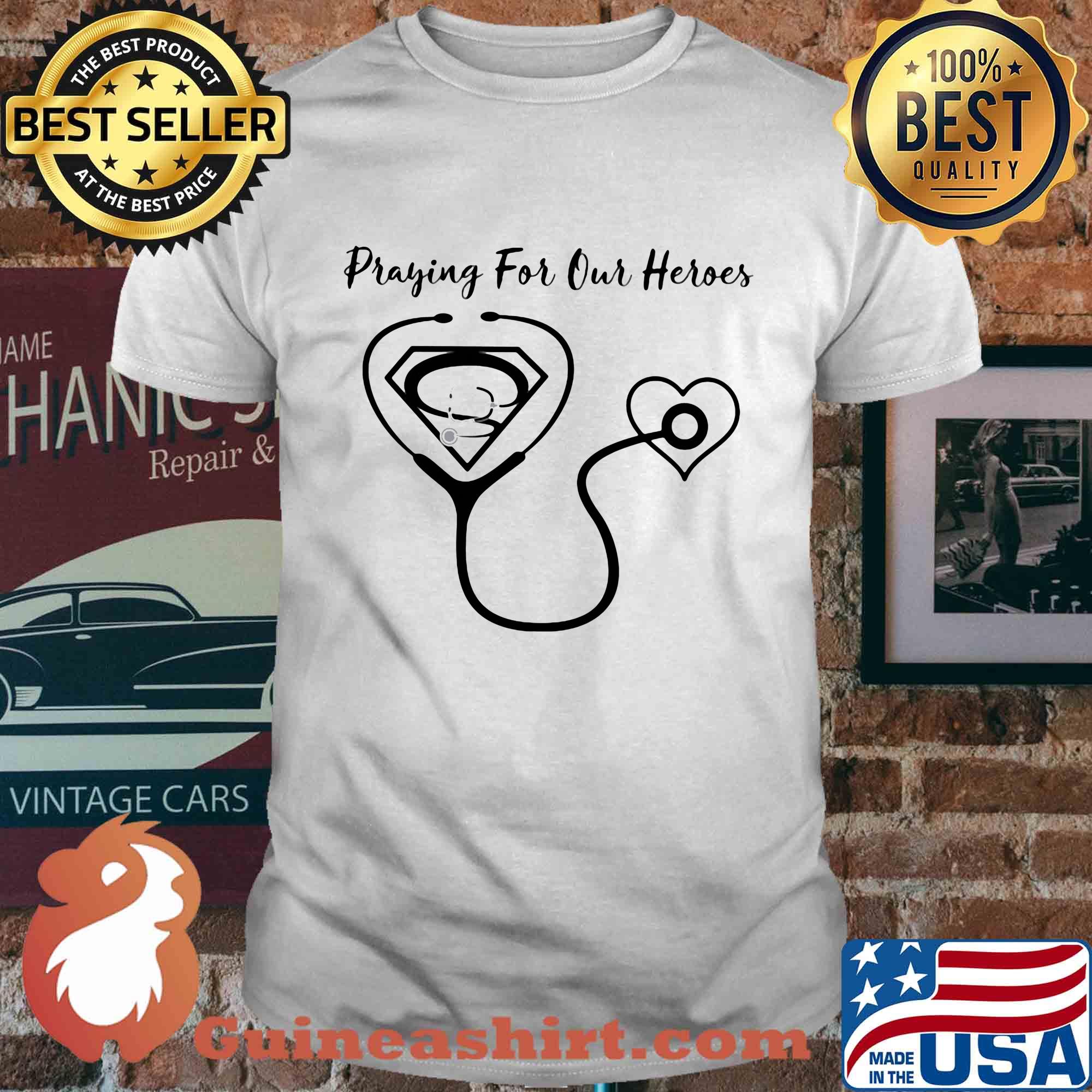 Stethoscope heart praying for our heroes shirt